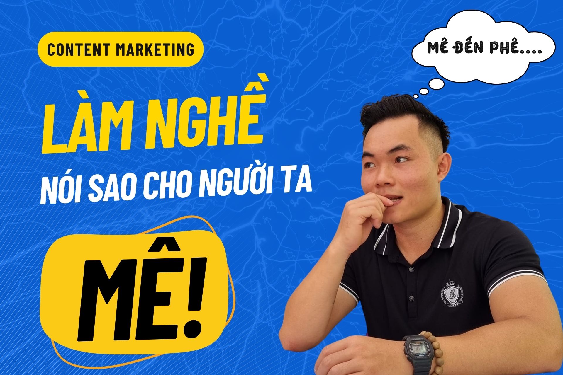 Content Marketing: Làm Nghề, Nói Sao Cho Người Ta Mê [30/8]